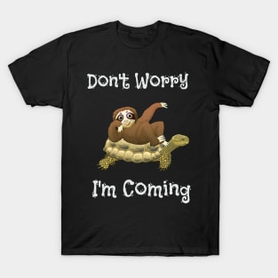 Funny Don't Worry I'm Coming Sloth & Turtle T-Shirt